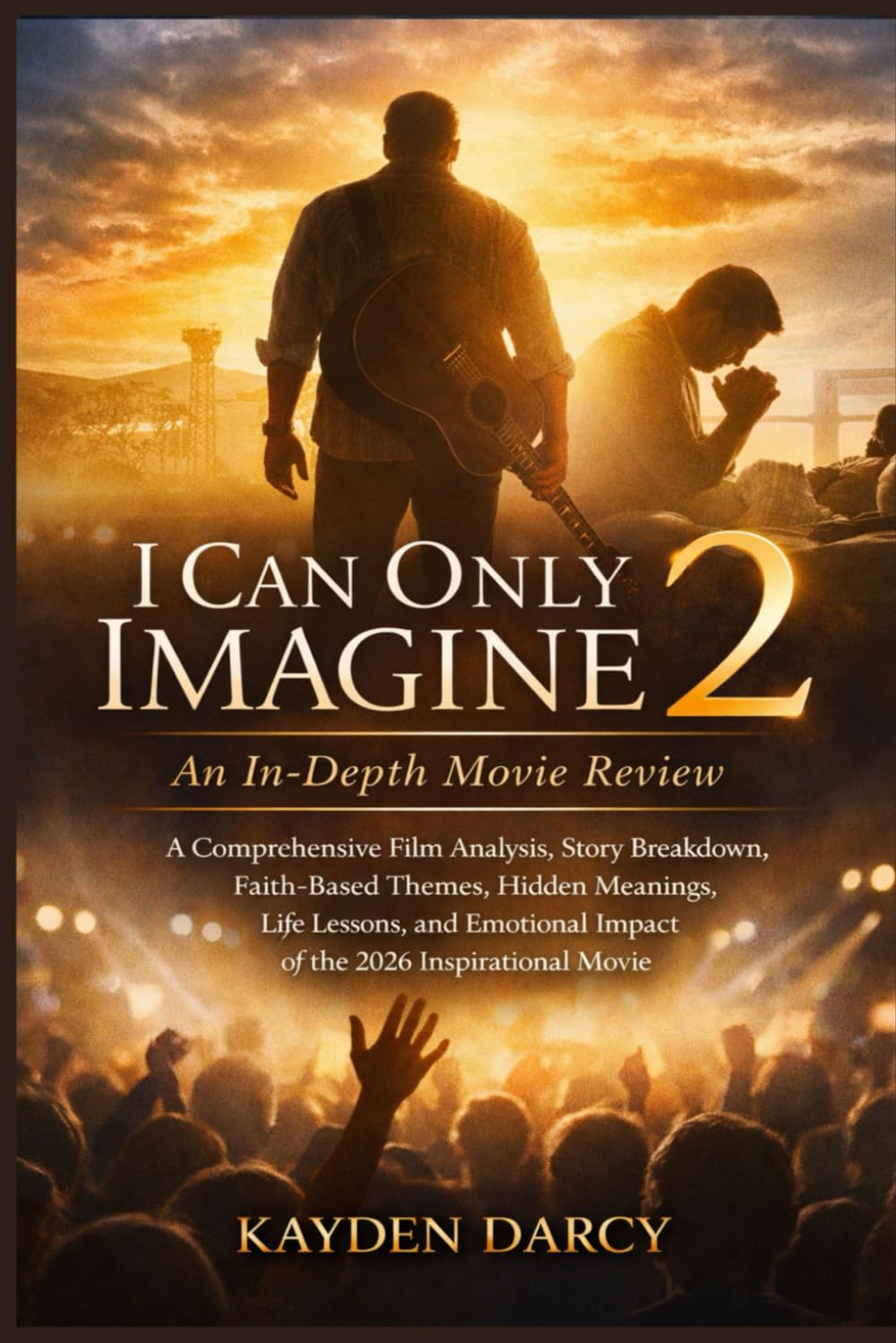 I Can Only Imagine 2: An In-Depth Movie Review: A Comprehensive Film Analysis, Story Breakdown, Faith-Based Themes, Hidden Meanings, Life Lessons, and Emotional Impact of the 2026 Inspirational Movie