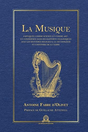 La Musique: expliquée comme science et comme art et considérée dans ses rapports analogiques avec les mystères religieux, la mythologie ancienne et l'histoire de la terre