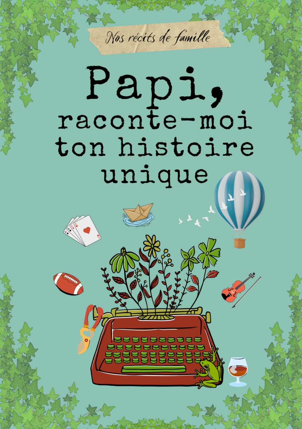 Papi, raconte-moi ton histoire unique: livre à remplir par Papi pour raconter ses mémoires, ses souvenirs et sa vie.