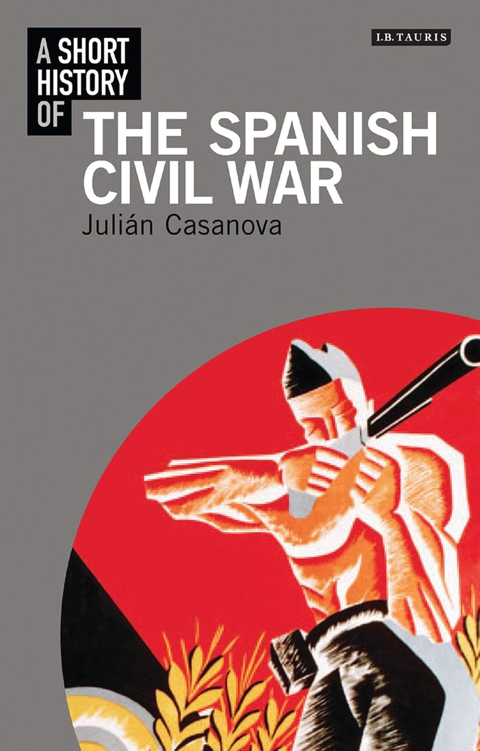 A Short History of the Spanish Civil War (I.B.Tauris Short Histories)