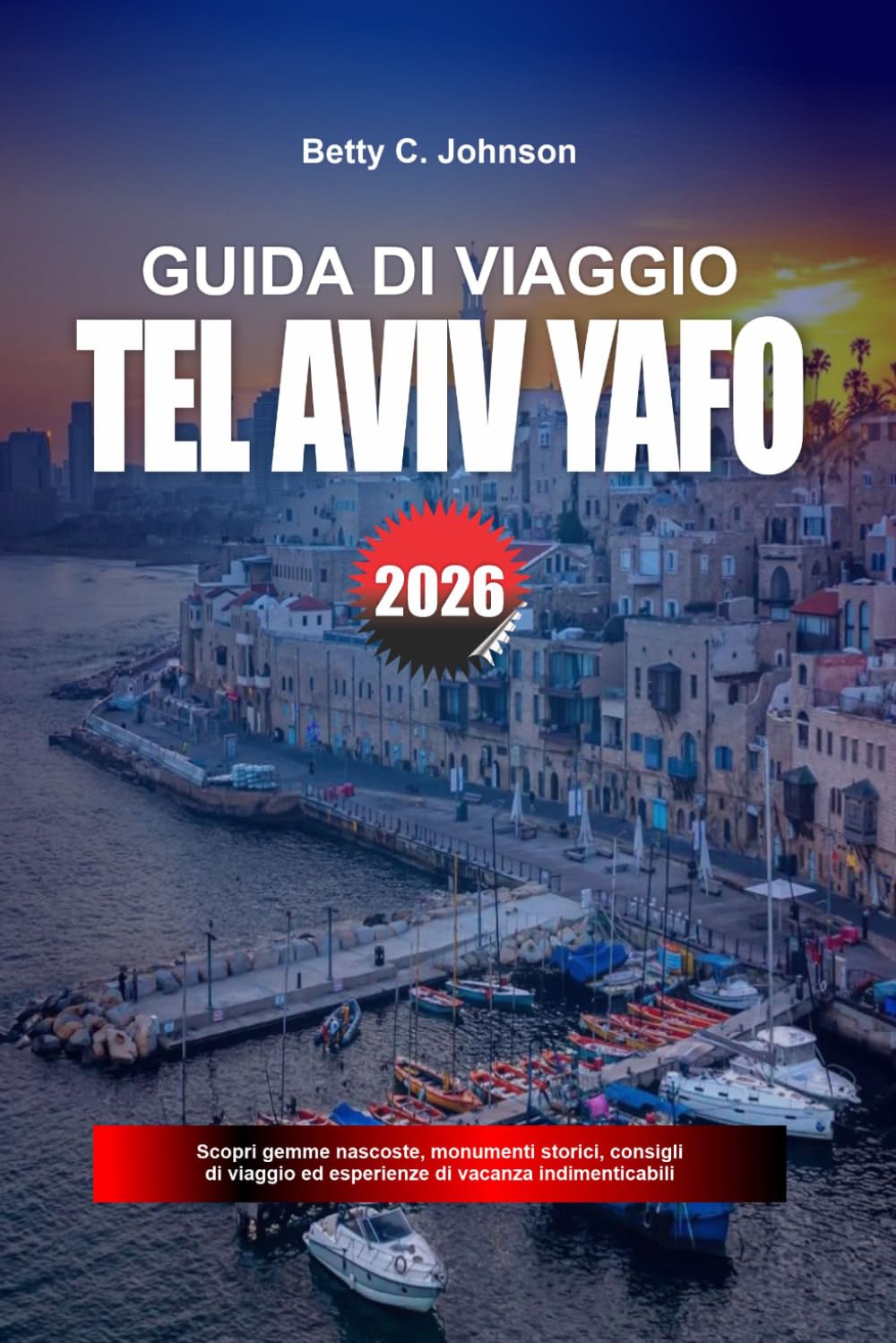GUIDA DI VIAGGIO TEL AVIV-YAFO 2026: Scopri gemme nascoste, monumenti storici, consigli di viaggio ed esperienze di vacanza indimenticabili