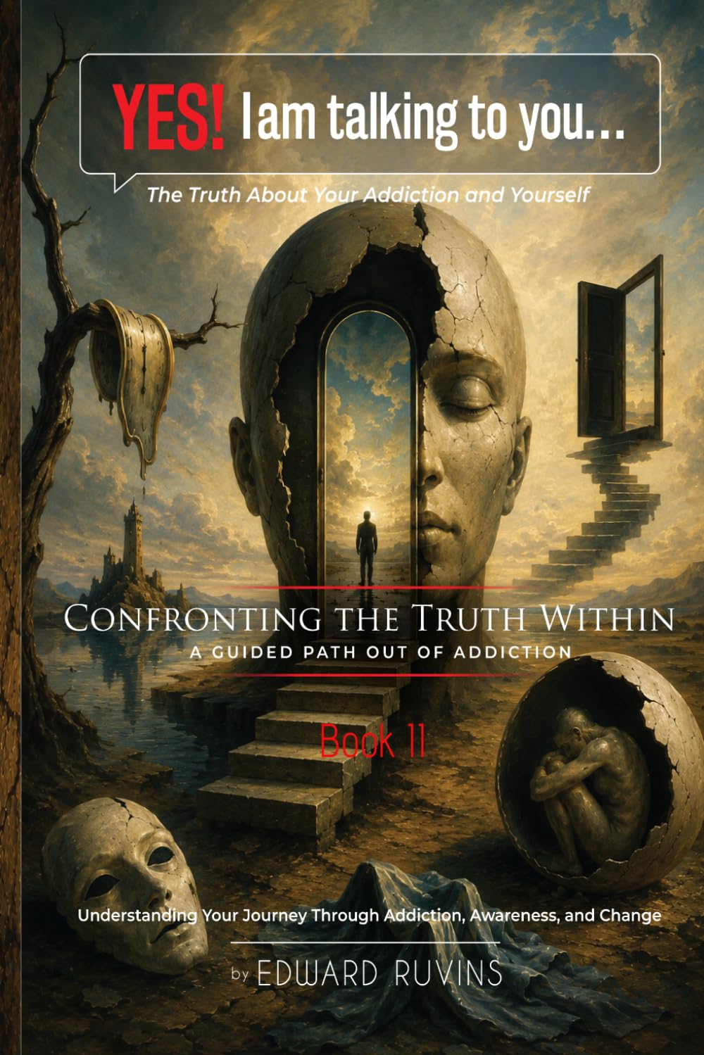 Yes! I Am Talking to You… The Truth About Your Addiction and Yourself: Book II. Confronting the Truth Within - A Guided Path Out of Addiction (Addiction Recovery)