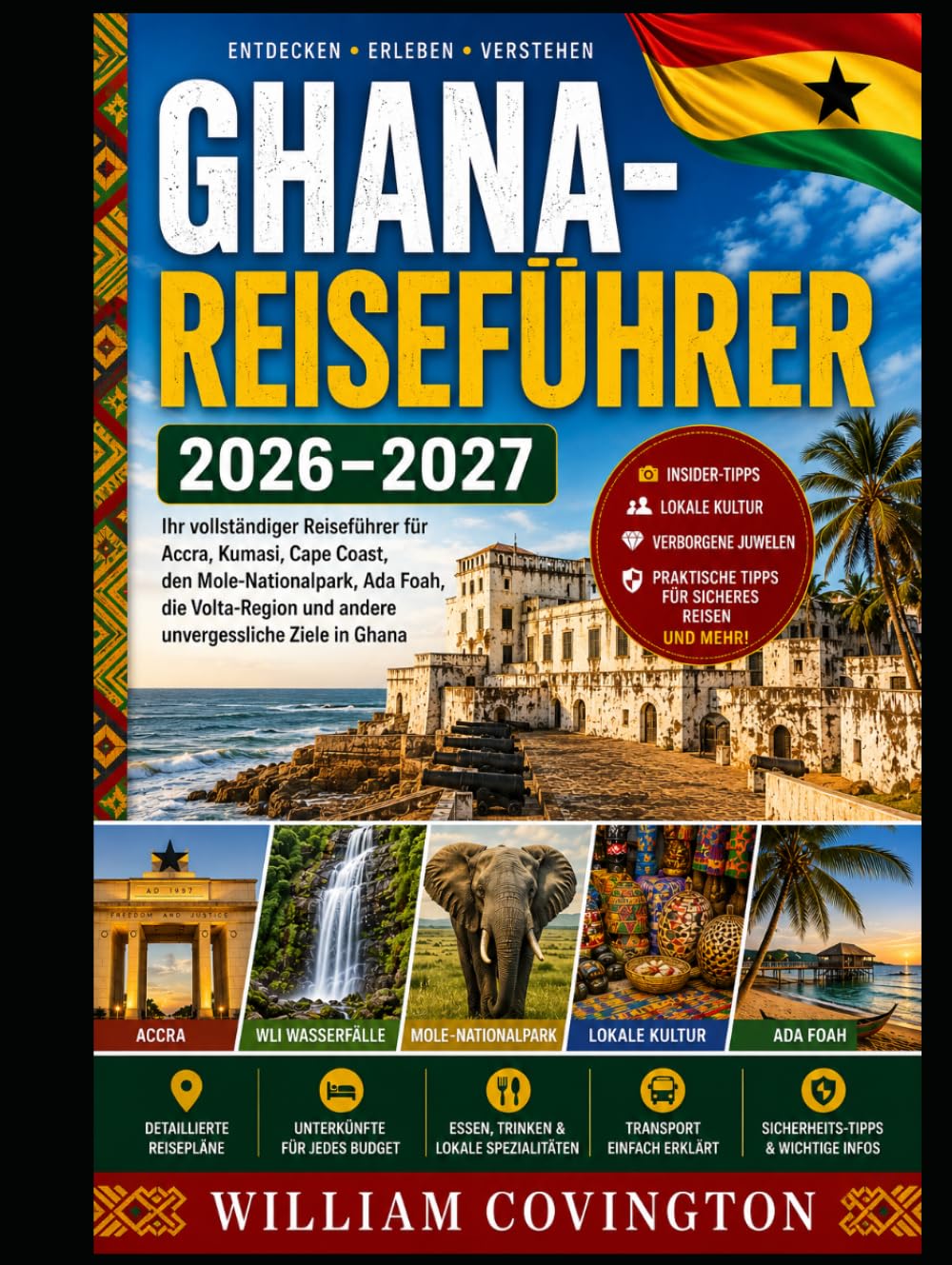 Ghana-Reiseführer 2026–2027: Der ultimative Reiseführer für Erstbesucher von Accra, Cape Coast und Kumasi – Entdecken Sie Cape Coast Castle und Elmina ... entspannen Sie am Labadi Beach,