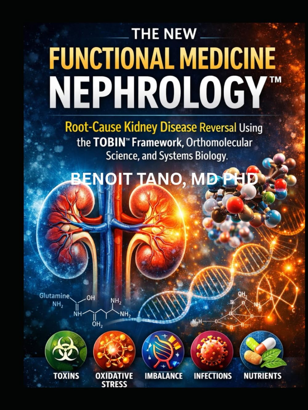THE NEW FUNCTIONAL MEDICINE NEPHROLOGY™: Root-Cause Kidney Disease Reversal Using the TOBIN™ Framework, Orthomolecular Science, and Systems Biology