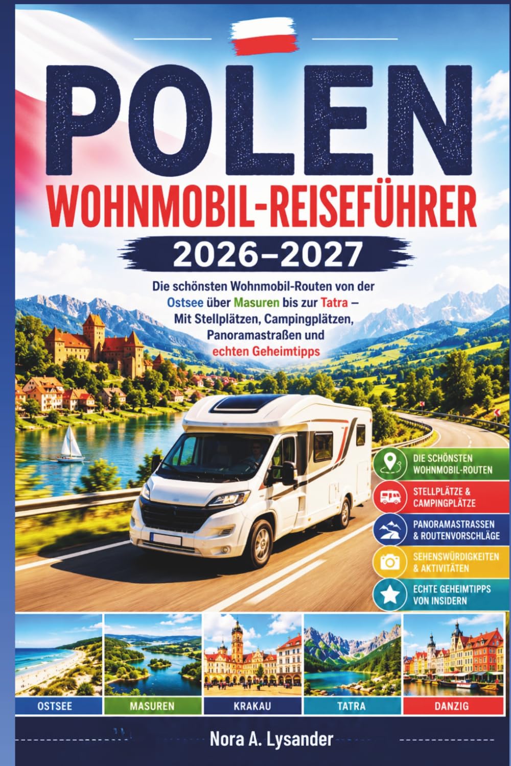 Polen Wohnmobil-Reiseführer 2026–2027: Die schönsten Wohnmobil-Routen von der Ostsee über Masuren bis zur Tatra – Mit Stellplätzen, Campingplätzen, Panoramastraßen und echten Geheimtipps