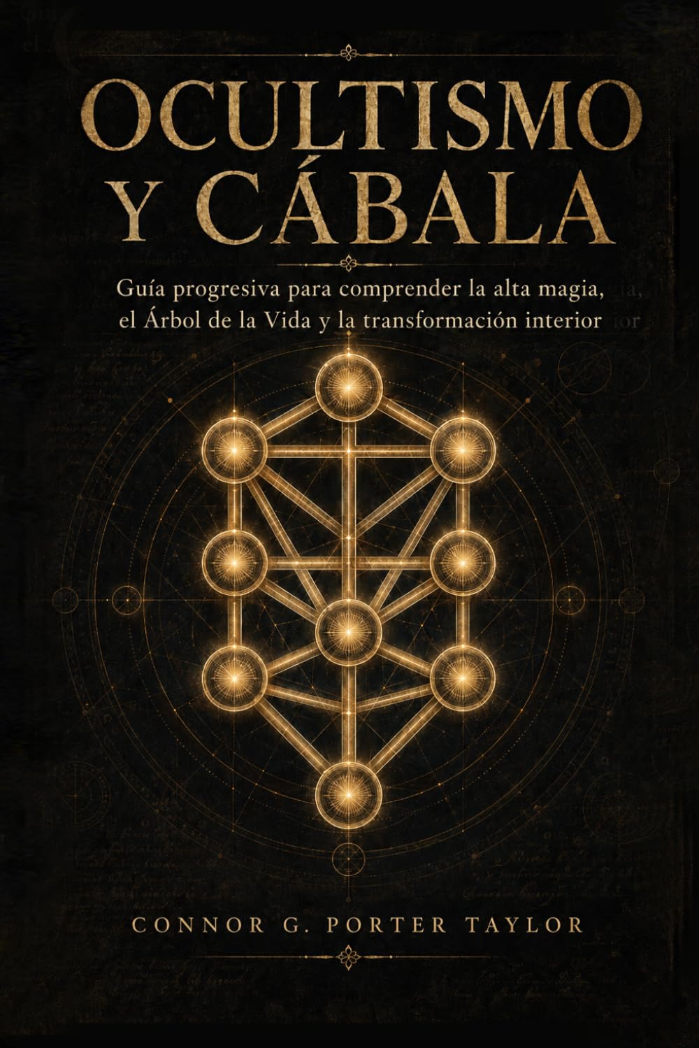 OCULTISMO Y CÁBALA: Guía progresiva para comprender la alta magia, el Árbol de la Vida y la transformación interior