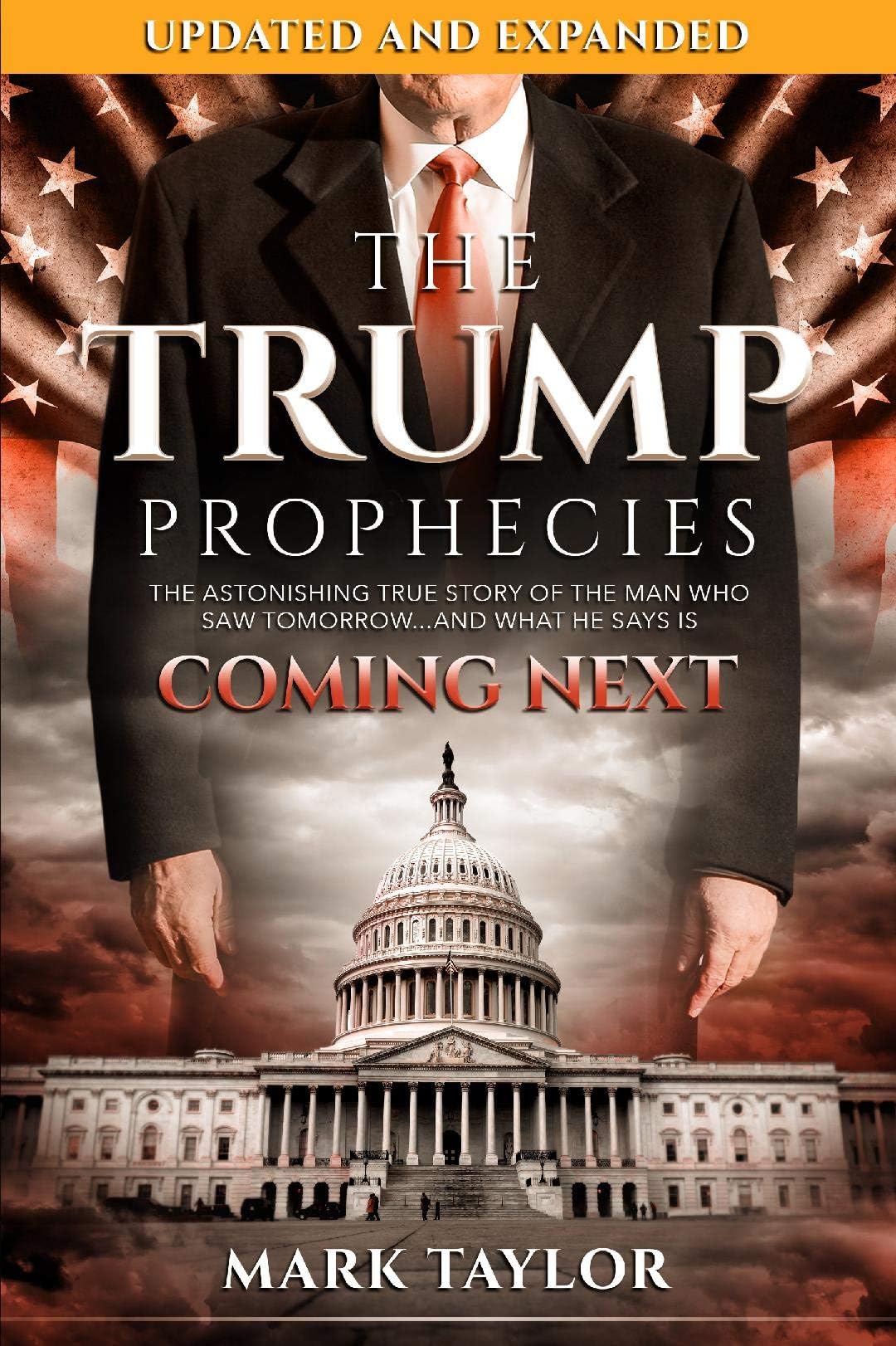 The Trump Prophecies: The Astonishing True Story of the Man Who Saw Tomorrow...and What He Says Is Coming Next: UPDATED AND EXPANDED Kindle Edition