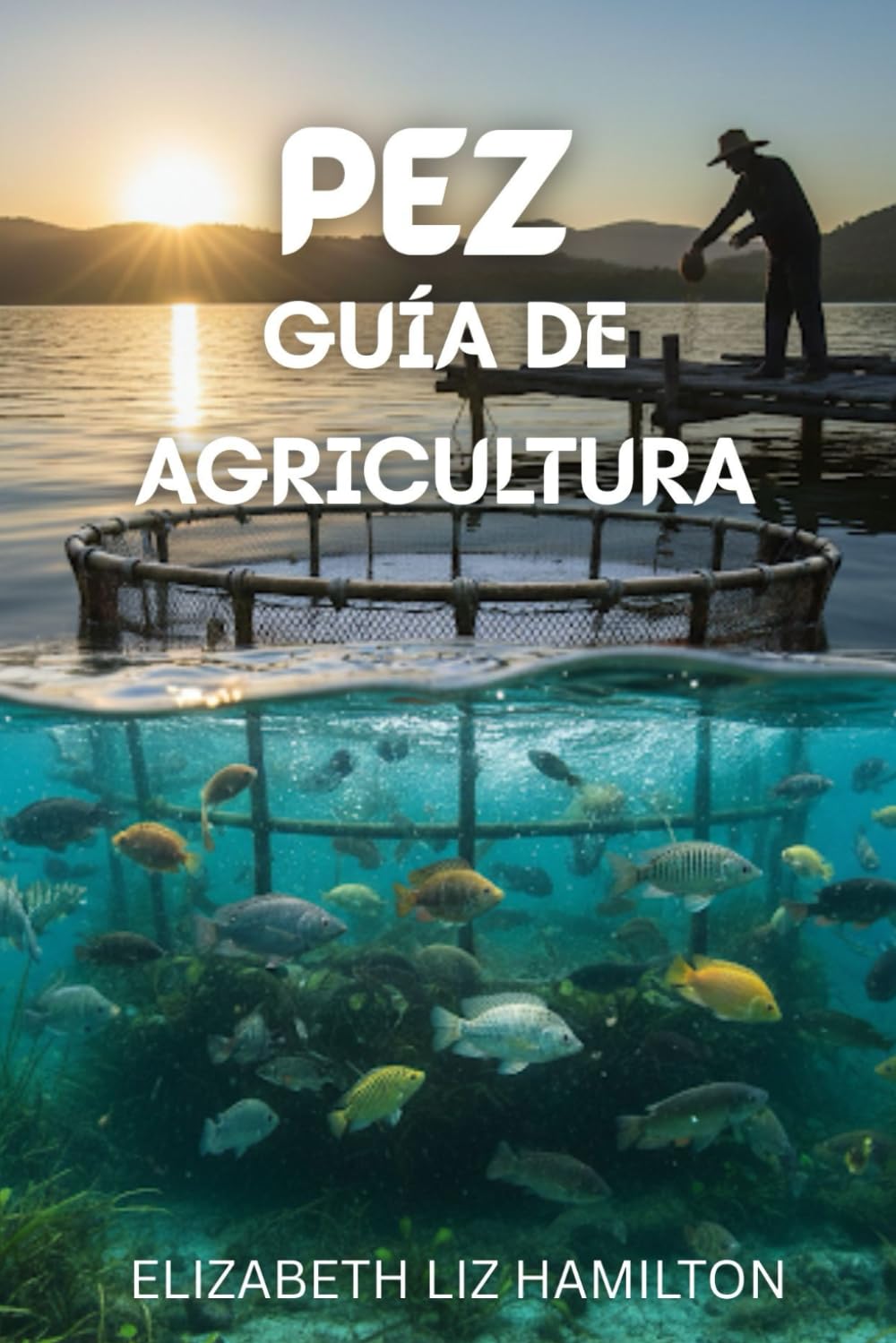 GUÍA DE CULTIVO DE PECES: Una guía completa paso a paso para una piscicultura rentable, sostenible y exitosa