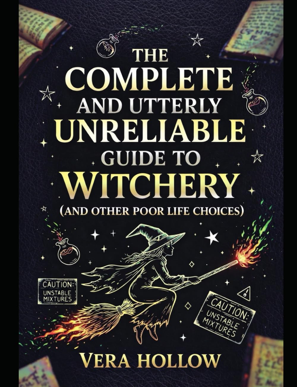 The Complete and Utterly Unreliable Guide to Witchery (and Other Poor Life Choices)