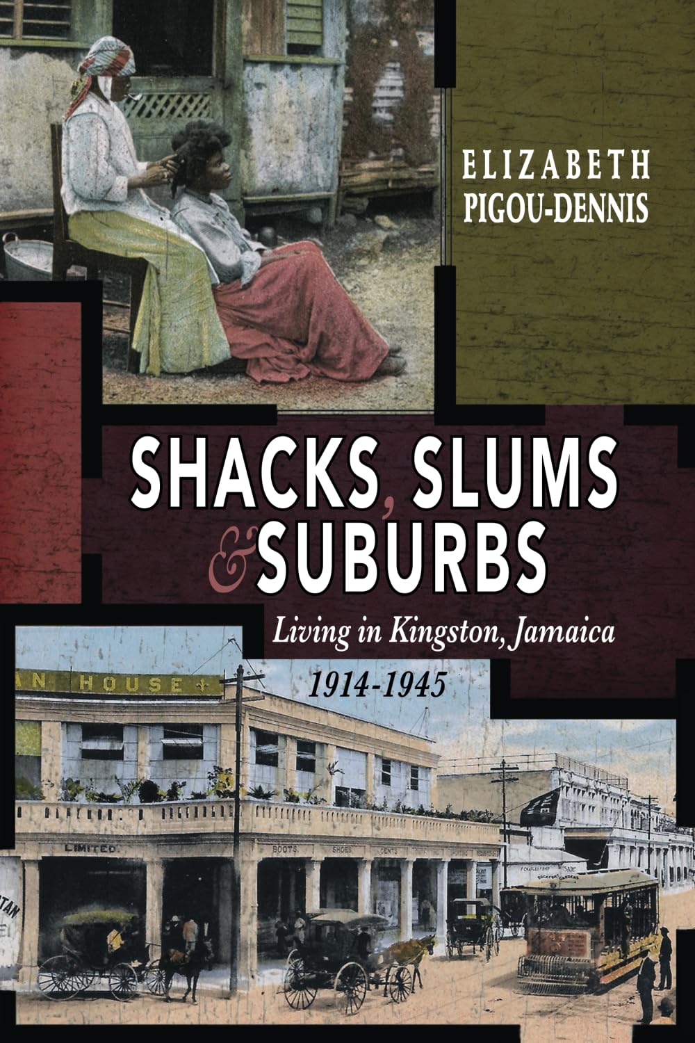 Shacks, Slums and Suburbs: Living in Kingston, Jamaica, 1914-1945