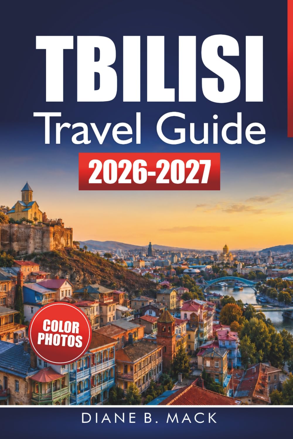 Tbilisi Travel Guide 2026-2027: Old Town Walks, Sulfur Baths, Georgian Wine, Day Trips to Mtskheta, and Local Tips for First-Time Visitors