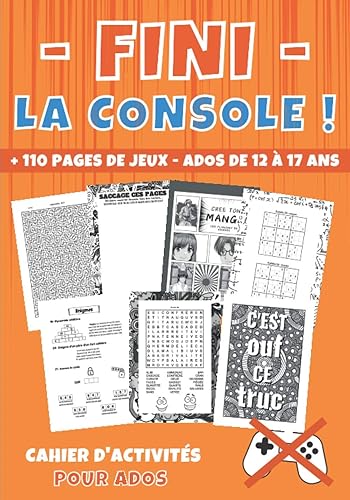 Fini la console ! cahier d'activités ados: livre d'activité ado pour les 12-17 ans | + 110 pages de jeux, énigmes et jeu de logique | Mots mêlés | ... Mandalas | Espace défouloir Saccage le carnet
