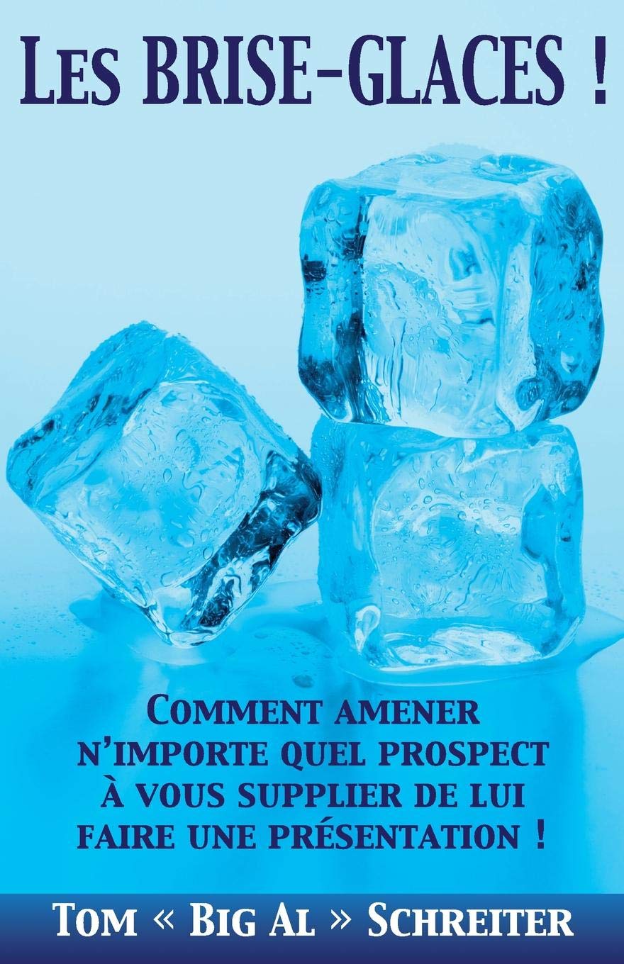 Les BRISE-GLACES !: Comment Amener N’importe Quel Prospect à Vous Supplier de Lui Faire une Présentation ! (French Edition)