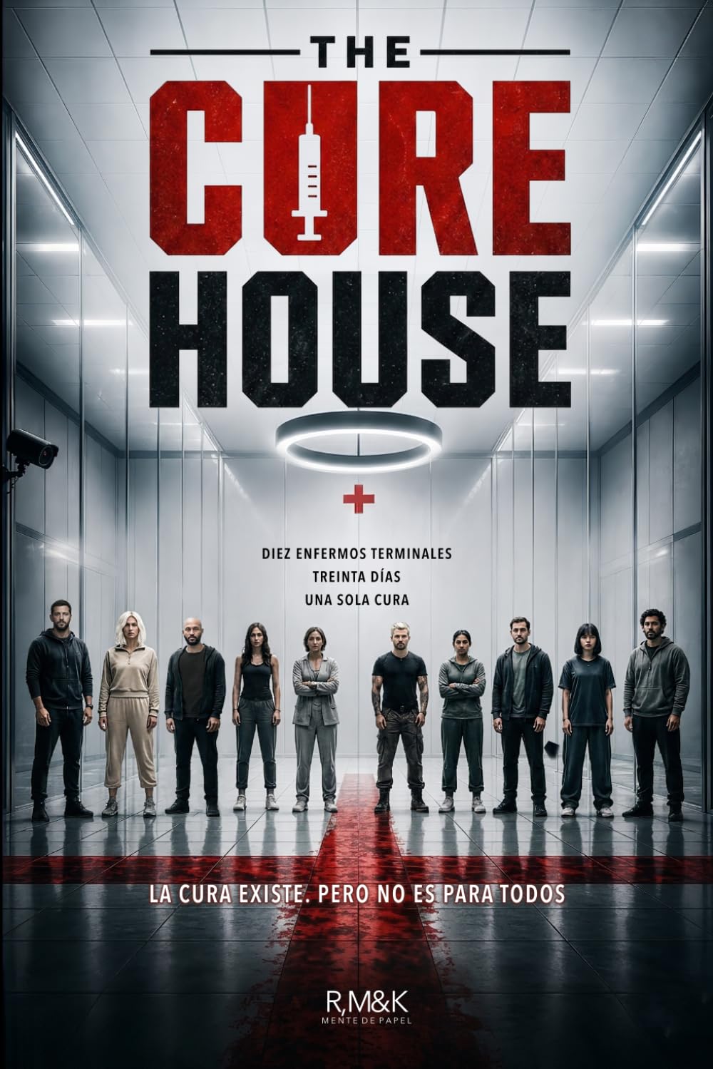 THE CURE HOUSE (Edición en Español): Un thriller psicológico de supervivencia y conspiración: Diez candidatos, treinta días, una sola cura.