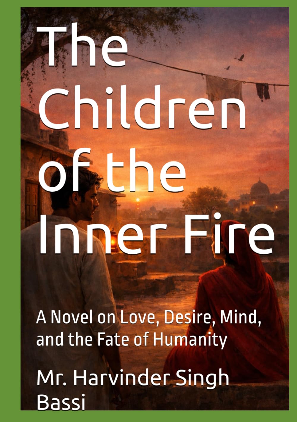 The Children of the Inner Fire: A Novel on Love, Desire, Mind, and the Fate of Humanity