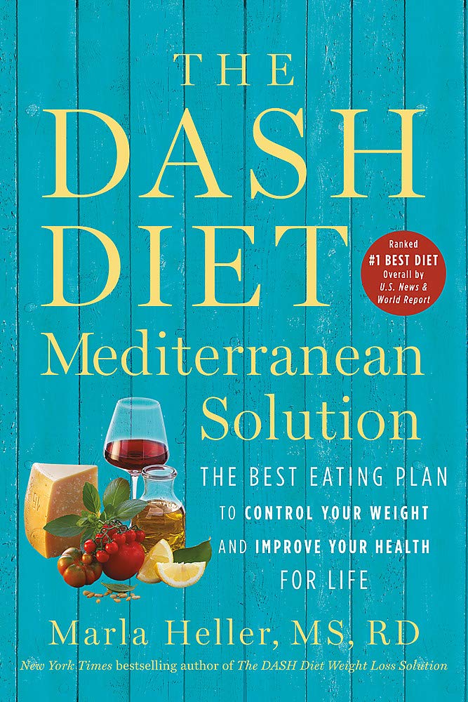 The DASH Diet Mediterranean Solution: The Best Eating Plan to Control Your Weight and Improve Your Health for Life (A DASH Diet Book)
