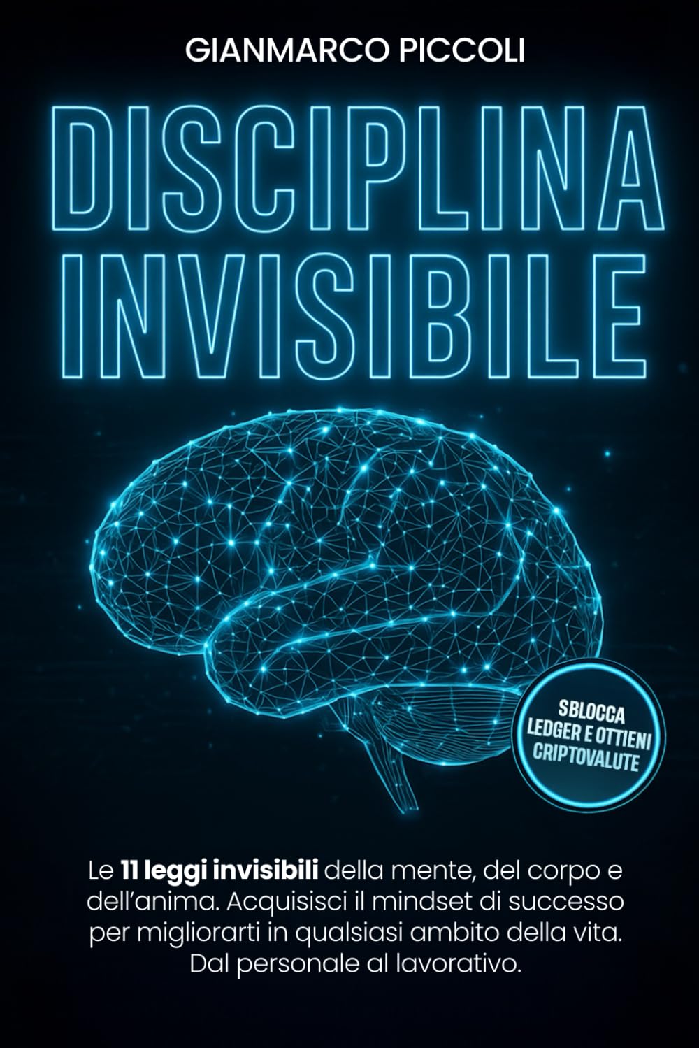 DISCIPLINA INVISIBILE: Le 11 leggi invisibili della mente, del corpo e dell’anima. Acquisisci il mindset di successo per migliorarti in qualsiasi ambito della vita. Dal personale al lavorativo.