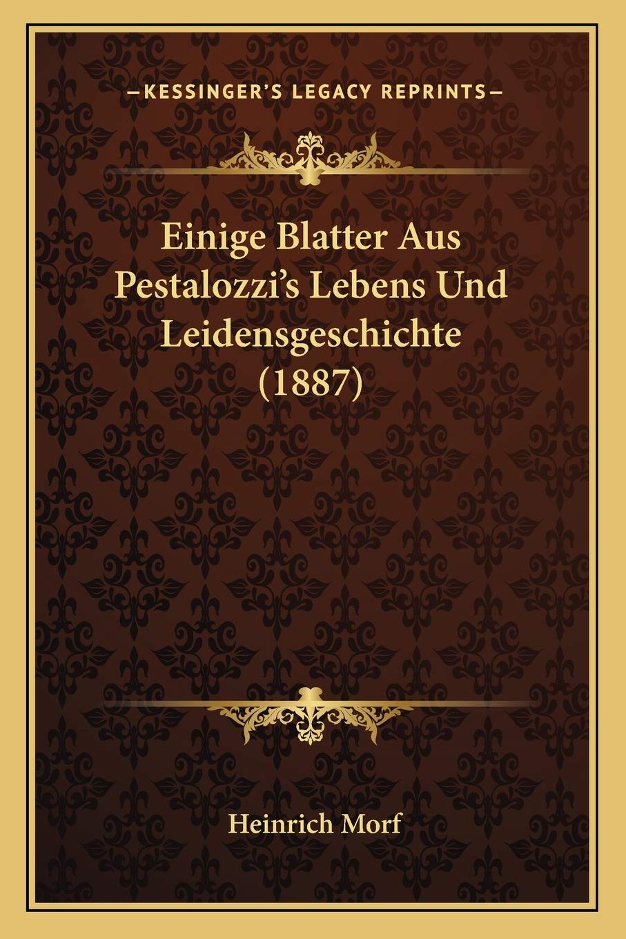 Einige Blatter Aus Pestalozzi's Lebens Und Leidensgeschichte (1887)