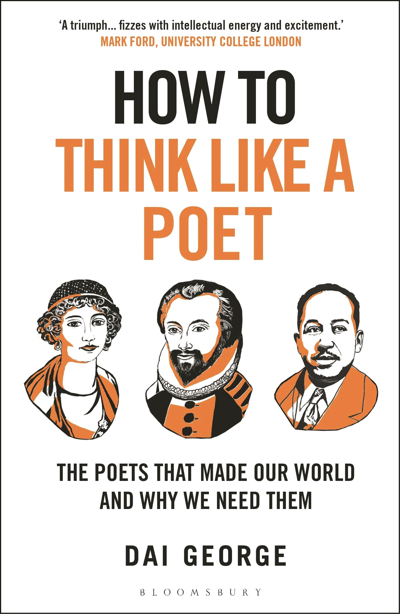 How to Think Like a Poet: The Poets That Made Our World and Why We Need Them