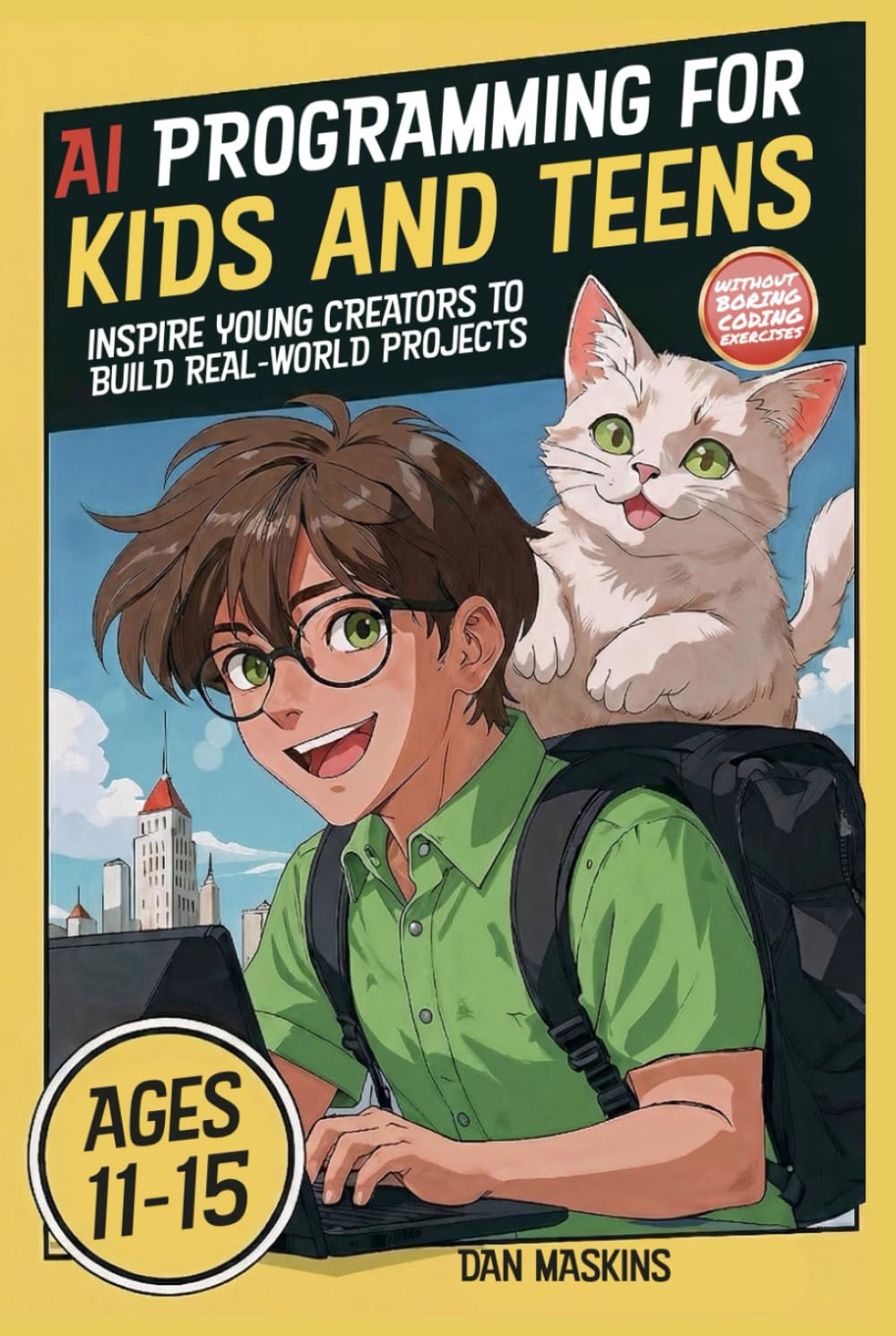 AI Programming for Kids and Teens: Inspire Young Creators to Build Real-World Projects Without Boring Coding Exercises