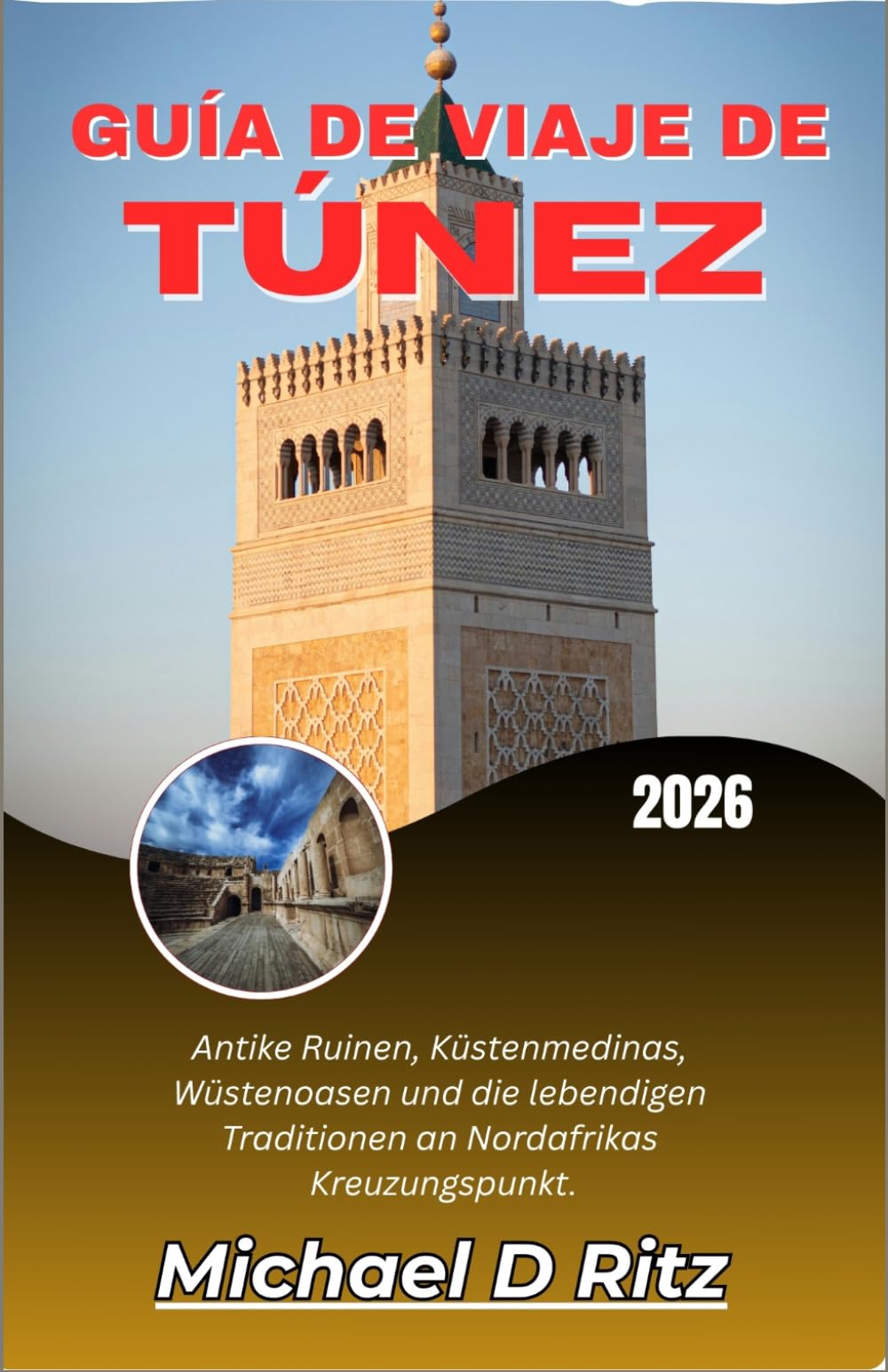 GUÍA DE VIAJE DE TÚNEZ 2026: Ruinas antiguas, medinas costeras, oasis en el desierto y las tradiciones vivas de la encrucijada del norte de África.