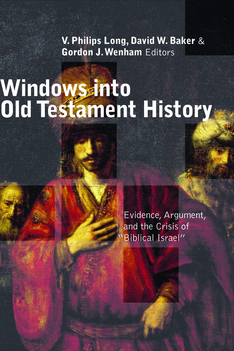 Windows into Old Testament History: Evidence, Argument and the Crisis of Biblical Israel