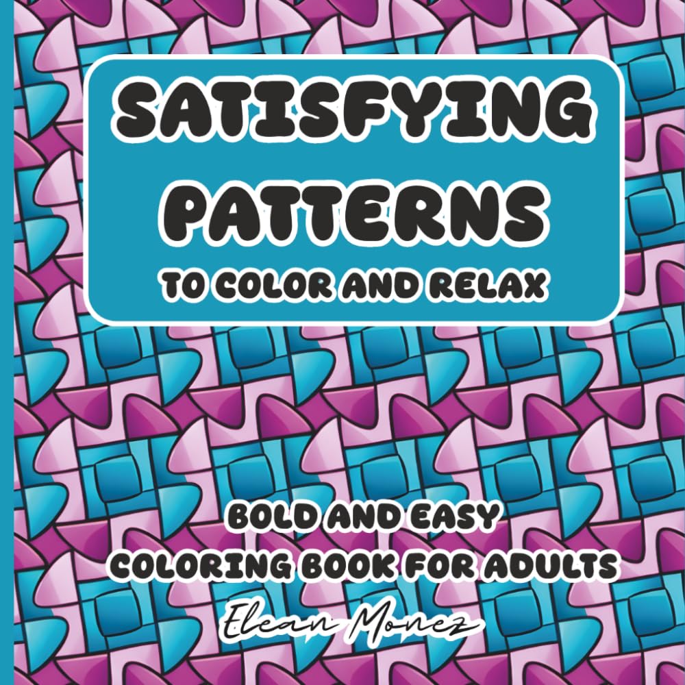 Satisfying Patterns to color and relax: Bold and easy coloring book for adults