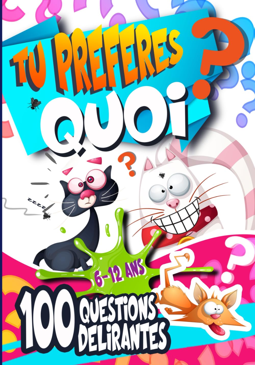 Tu préfères quoi ?: "Tu préfères quoi ?" : Hilarant, drôle, idiot, facile, difficile et stimulant ! Un livre de 100 dilemmes loufoques et drôles pour les enfants de 6-12 ans et +, garçons et filles!