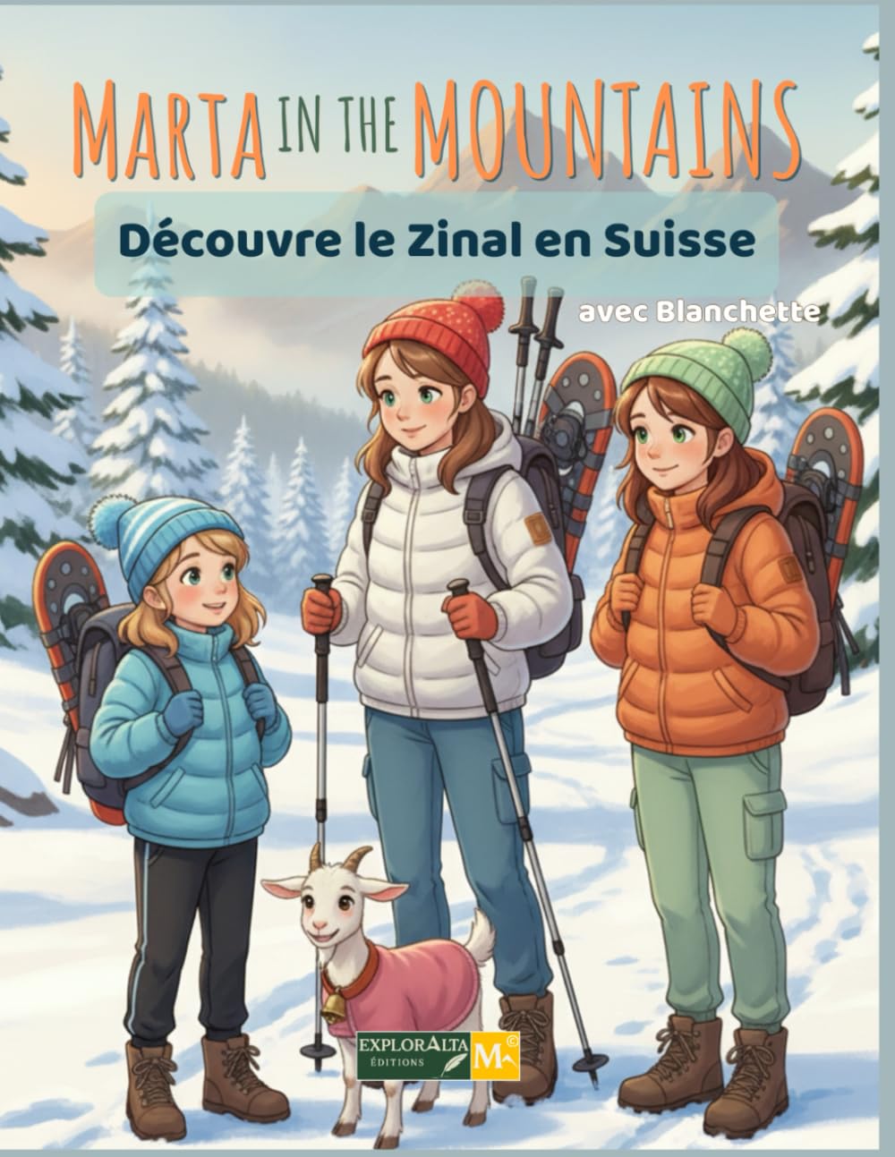 Marta in the Mountains découvre le Zinal en Suisse: Album jeunesse d’aventure en montagne – randonnée, neige et découverte à Zinal
