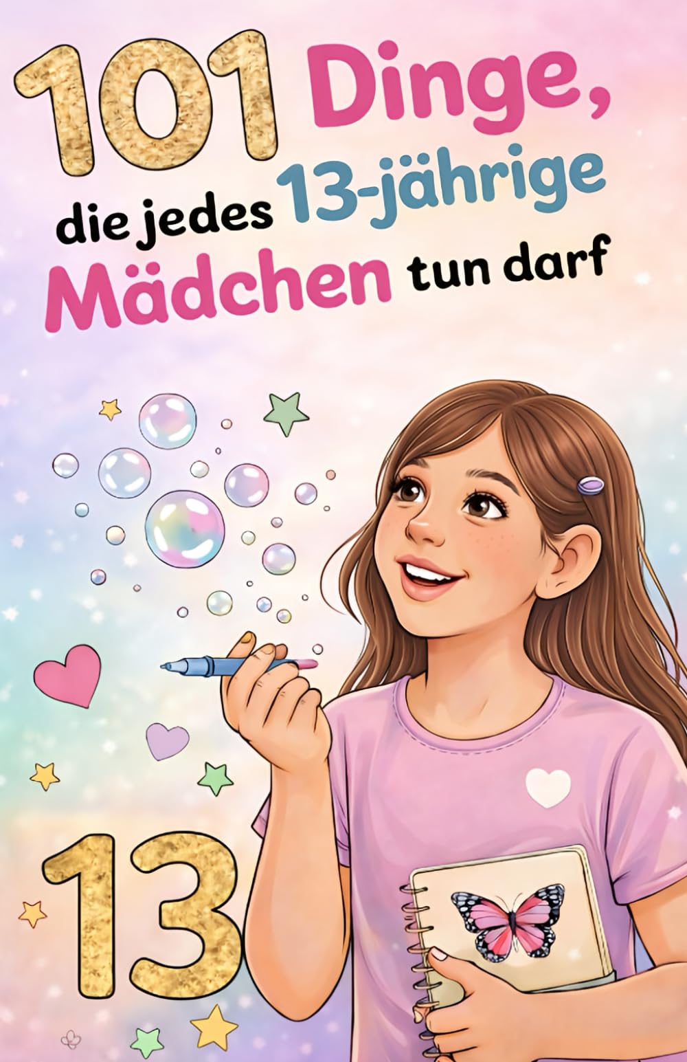 101 Dinge, die jedes 13-jährige Mädchen tun darf: Das inspirierende Geburtstagsgeschenk zum 13. Geburtstag – voller Mut, Freude und liebevoller Gedanken (Wachsen mit Selbstvertrauen)