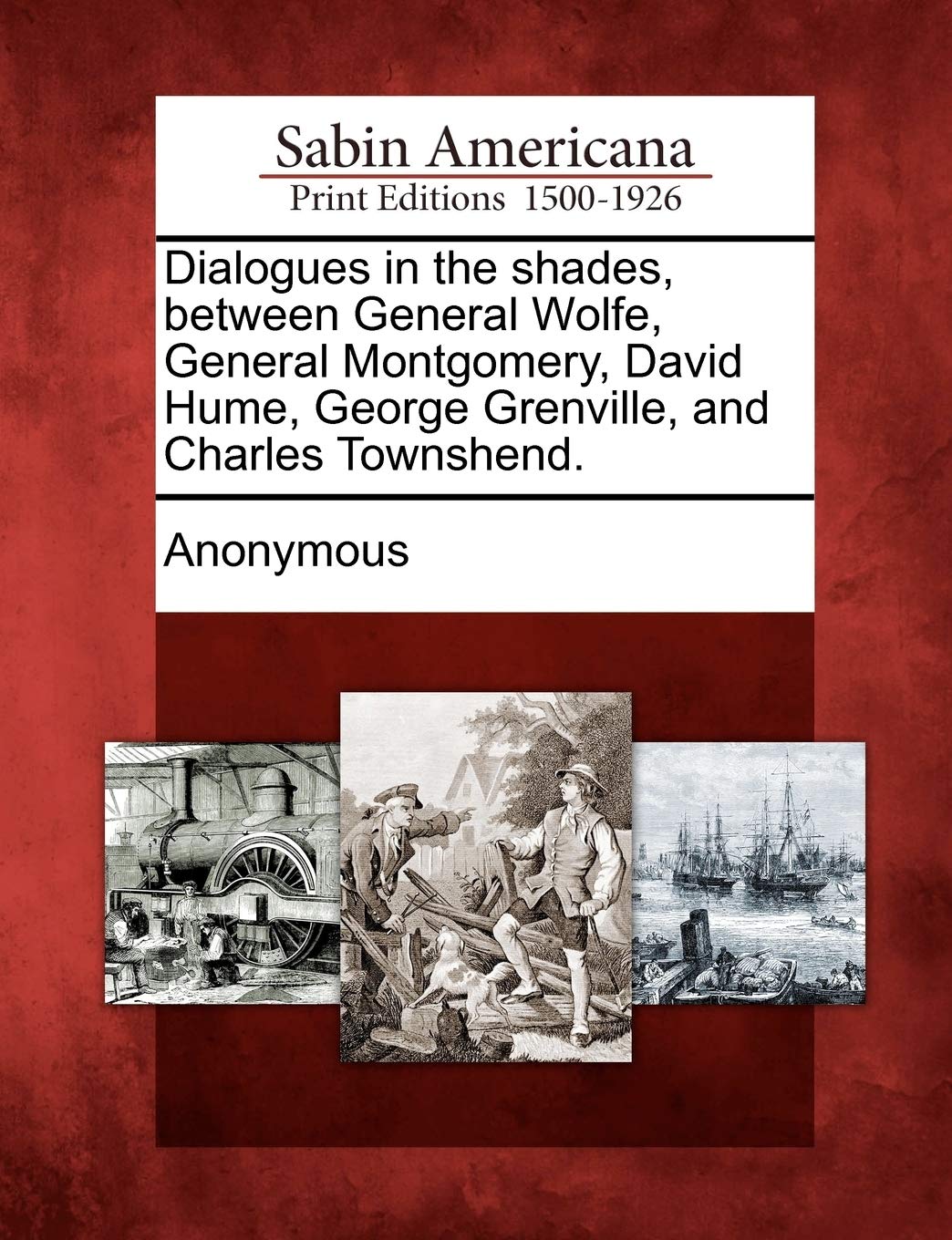 Dialogues in the Shades, Between General Wolfe, General Montgomery, David Hume, George Grenville, and Charles Townshend.