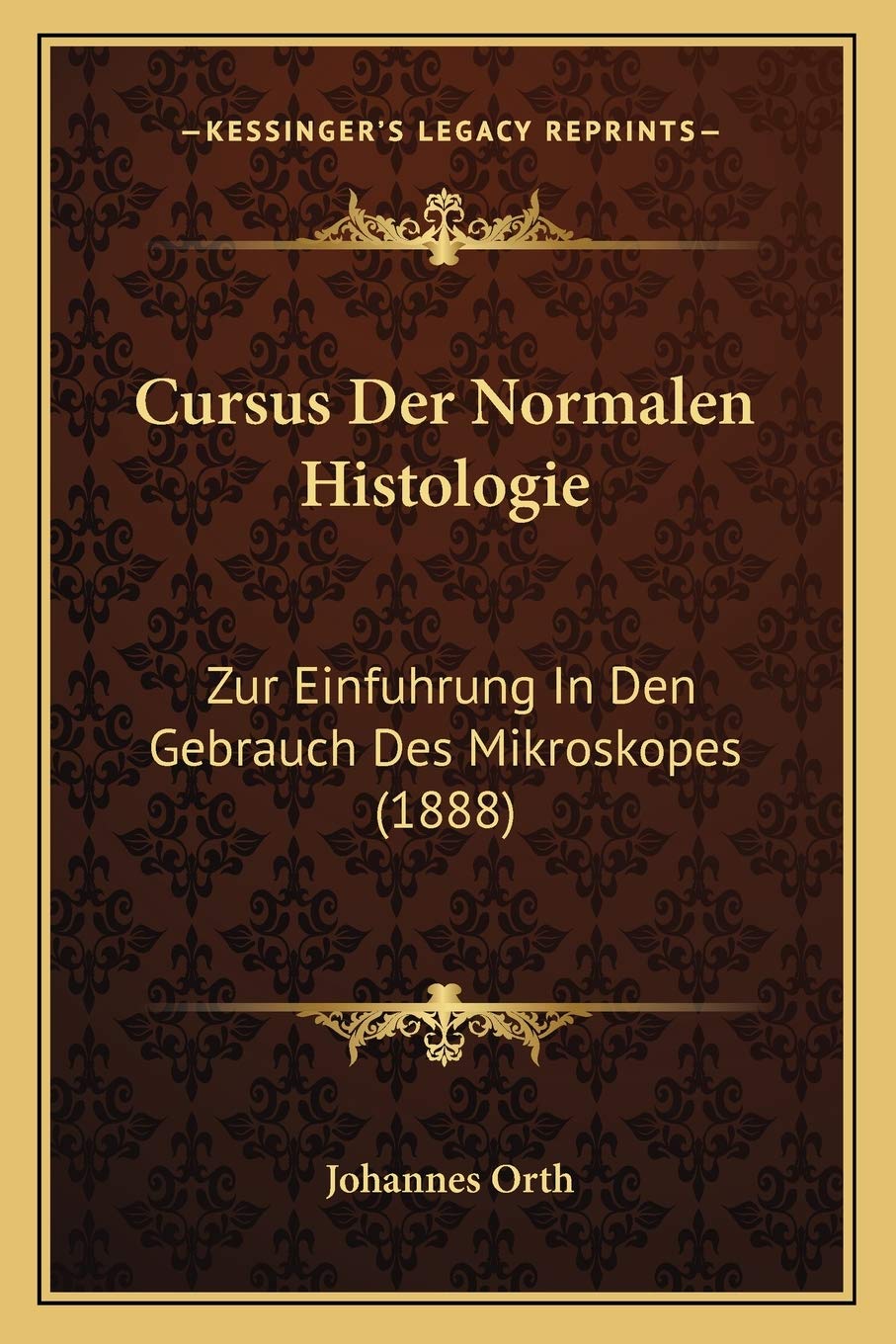 Cursus Der Normalen Histologie: Zur Einfuhrung In Den Gebrauch Des Mikroskopes (1888)