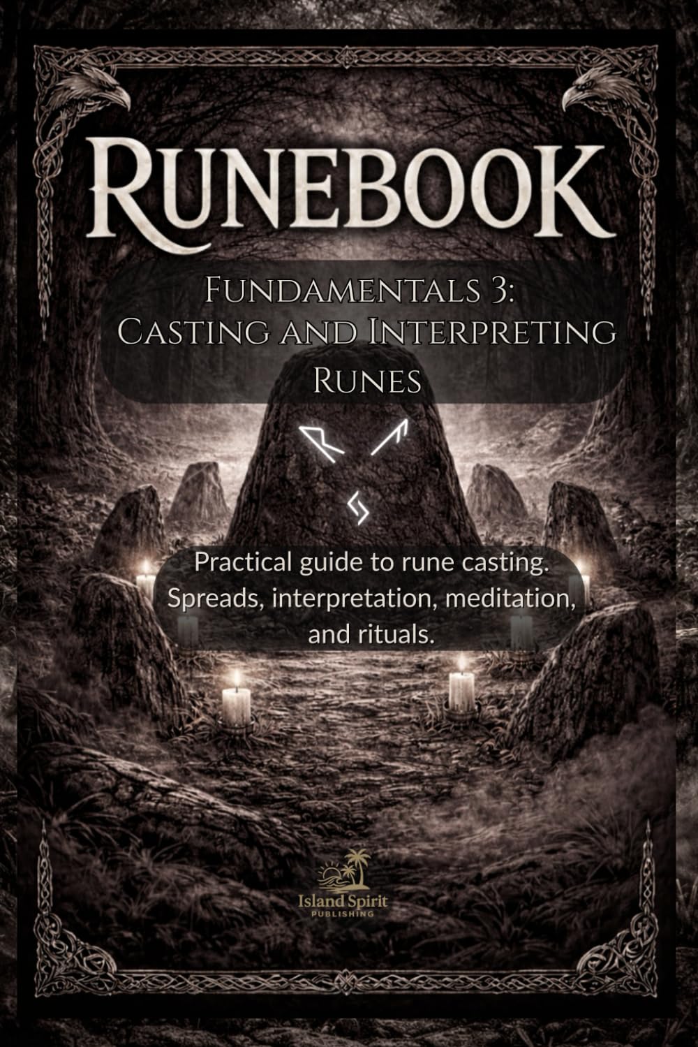 Runebook Fundamentals 3: Casting and Interpreting Runes: Practical guide to rune casting. Spreads, interpretation, meditation, and rituals.