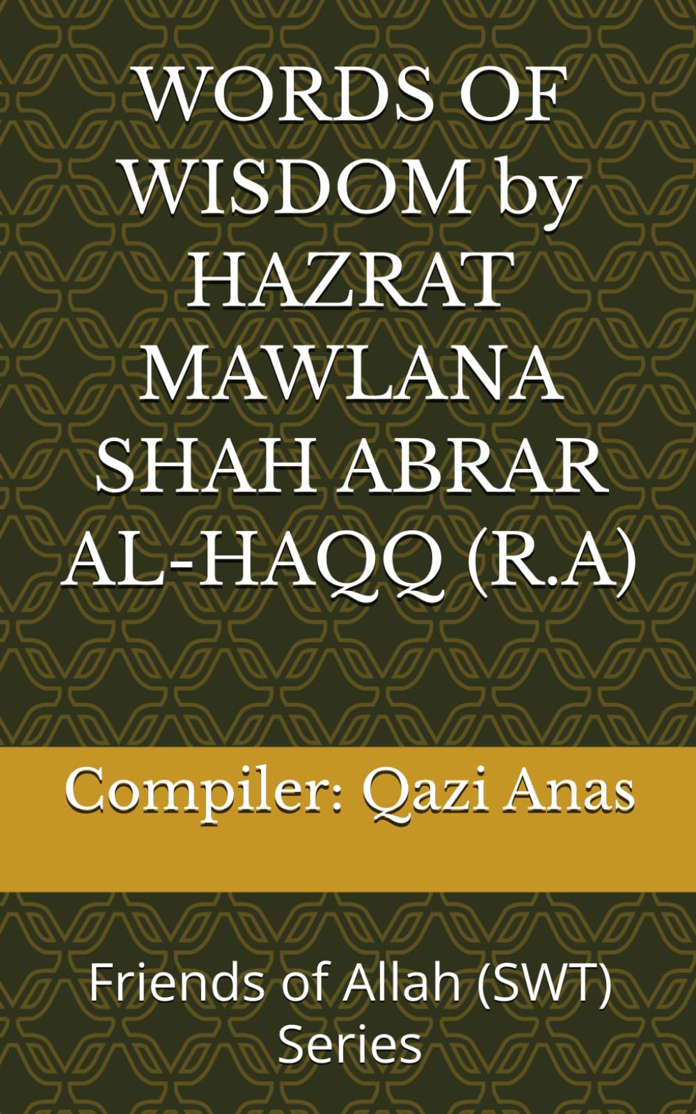 WORDS OF WISDOM by HAZRAT MAWLANA SHAH ABRAR AL-HAQQ (R.A): Friends of Allah (SWT)