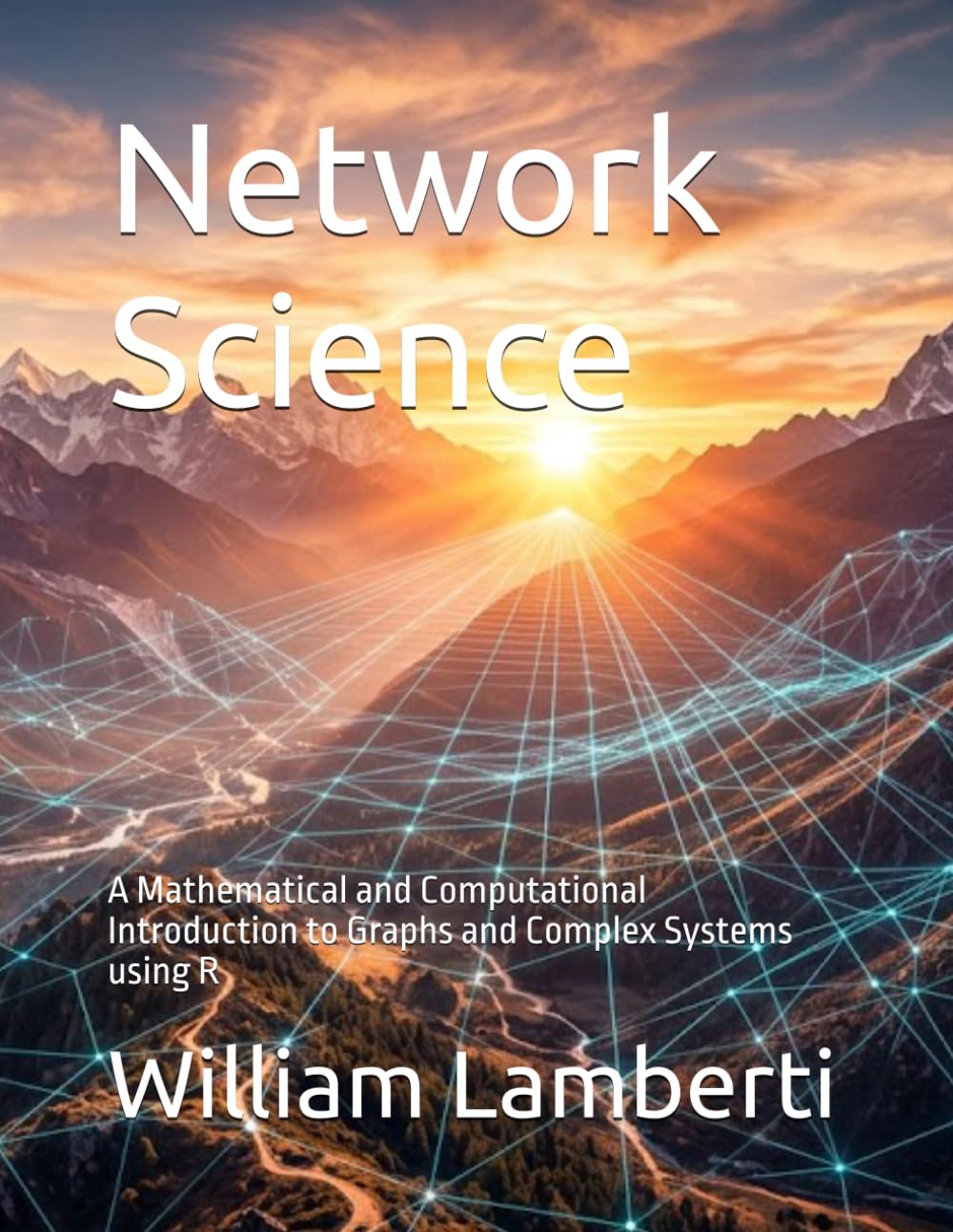 Network Science: A Mathematical and Computational Introduction to Graphs and Complex Systems using R