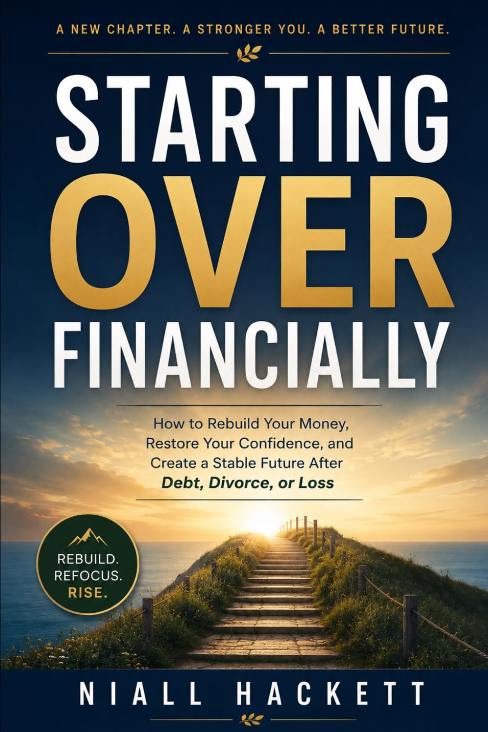 Starting Over Financially: How to Rebuild Your Money, Restore Your Confidence, and Create a Stable Future After Debt, Divorce, or Loss