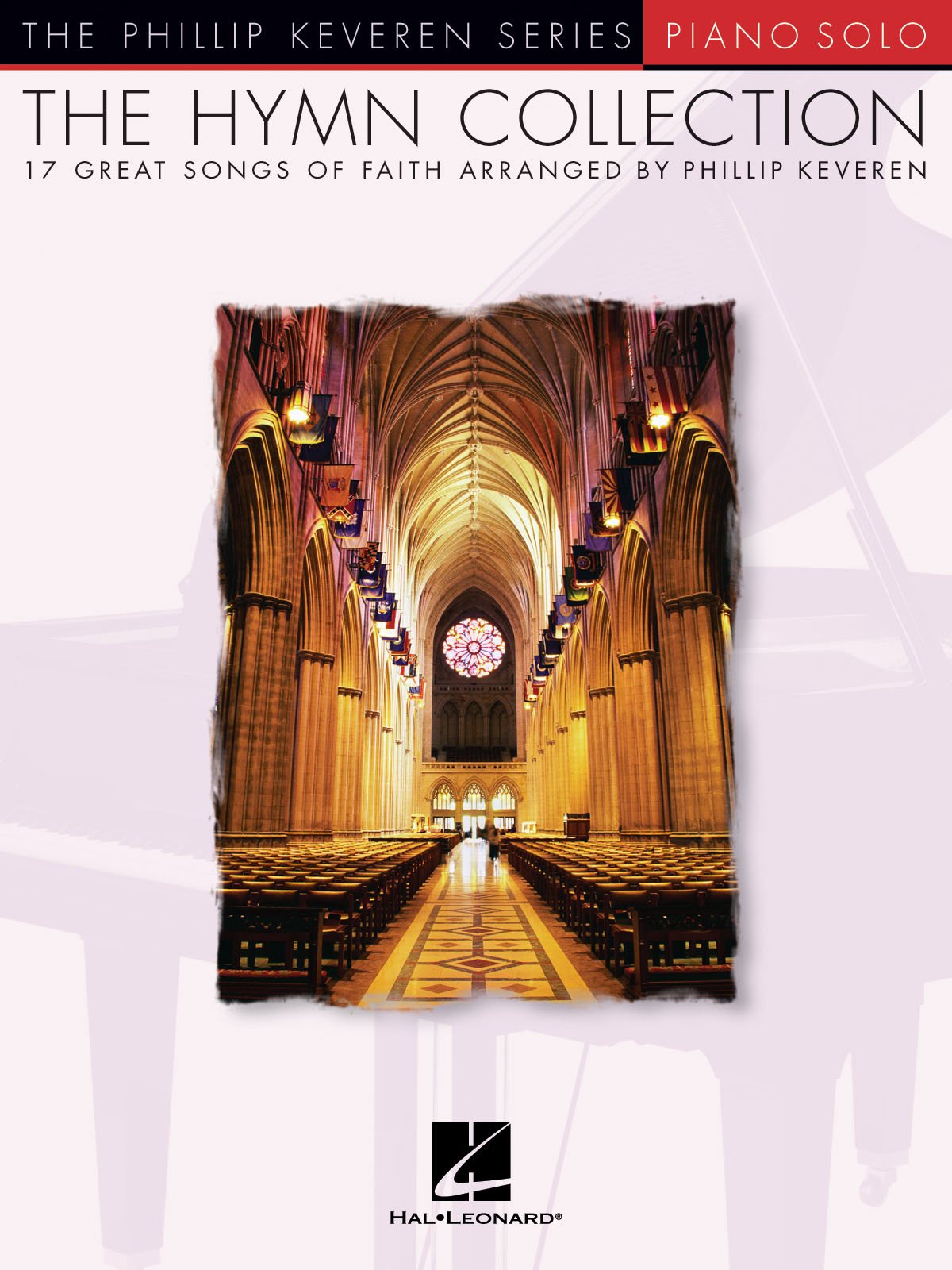The Hymn Collection | The Phillip Keveren Series Piano Solo Sheet Music Songbook | 17 Sacred Piano Arrangements for Worship | Inspirational Christian Hymns for Intermediate and Advanced Pianists