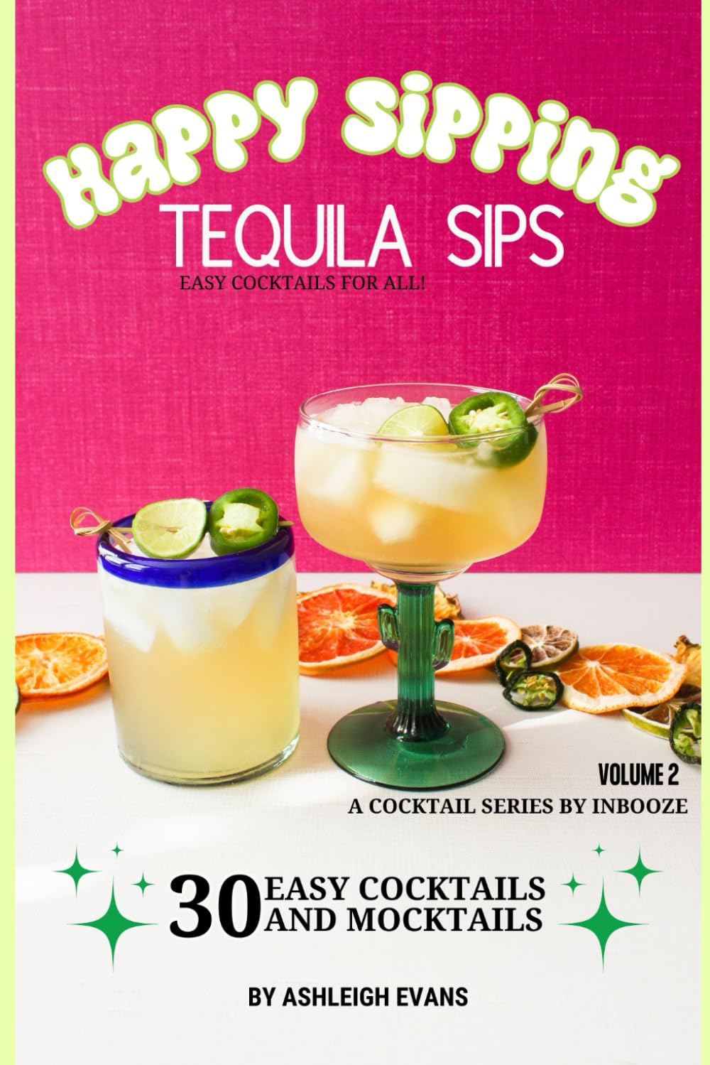 Tequila Sips - Happy Sipping Cocktail Series by InBooze: Volume 2: Tequila Sips...Entertaining Made Easy (Happy Sipping by InBooze)