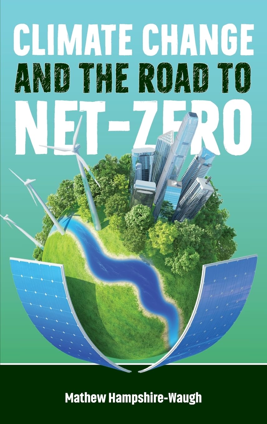 CLIMATE CHANGE AND THE ROAD TO NET-ZERO: Science • Technology • Economics • Politics