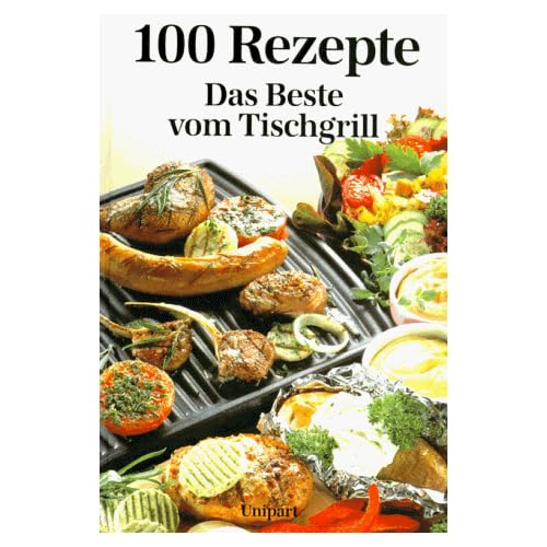 Das Beste vom Tischgrill. Hundert Rezepte