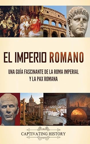 El Imperio Romano: Una guía fascinante de la Roma imperial y la Pax Romana