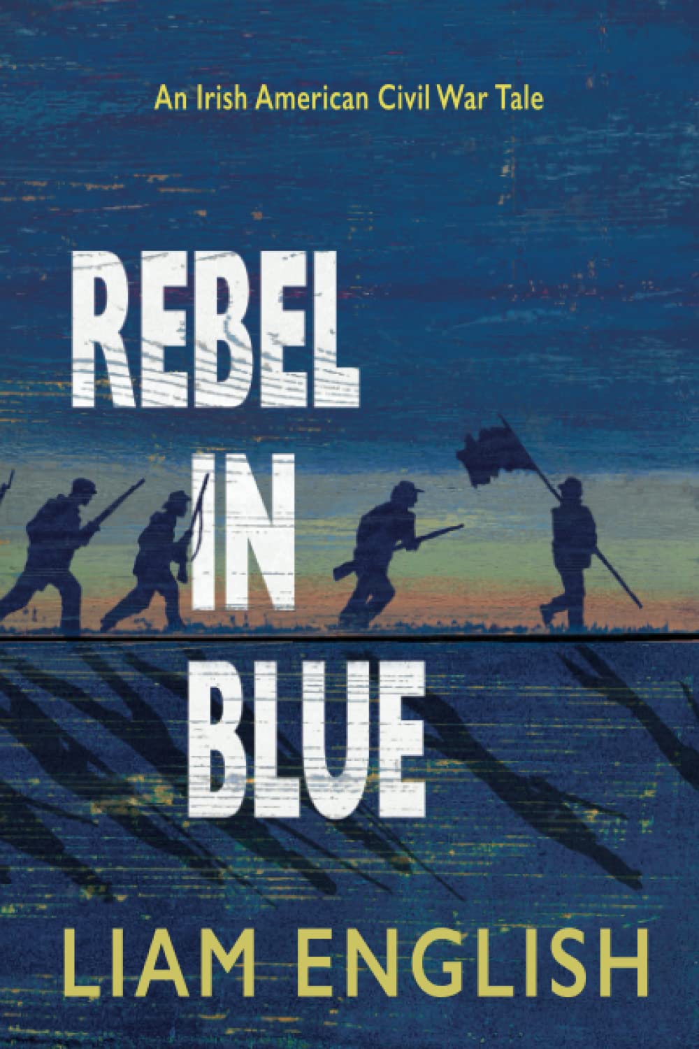 Rebel In Blue: An Irish American Civil War Tale