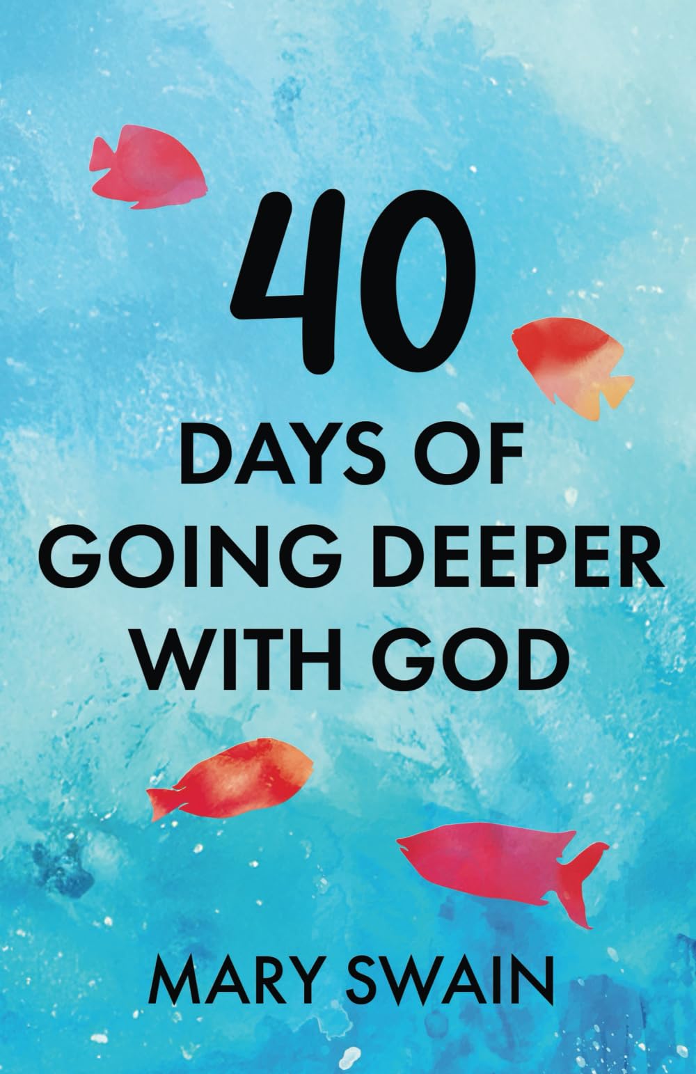 40 Days of Going Deeper with God: 2 (40 Day Devotionals)