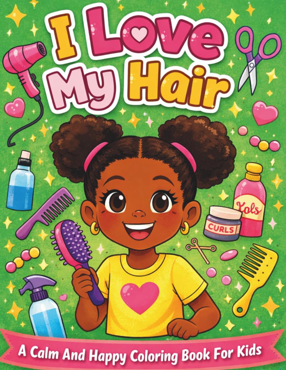 I LOVE MY HAIR: A Calm And Happy Coloring Book For Kids