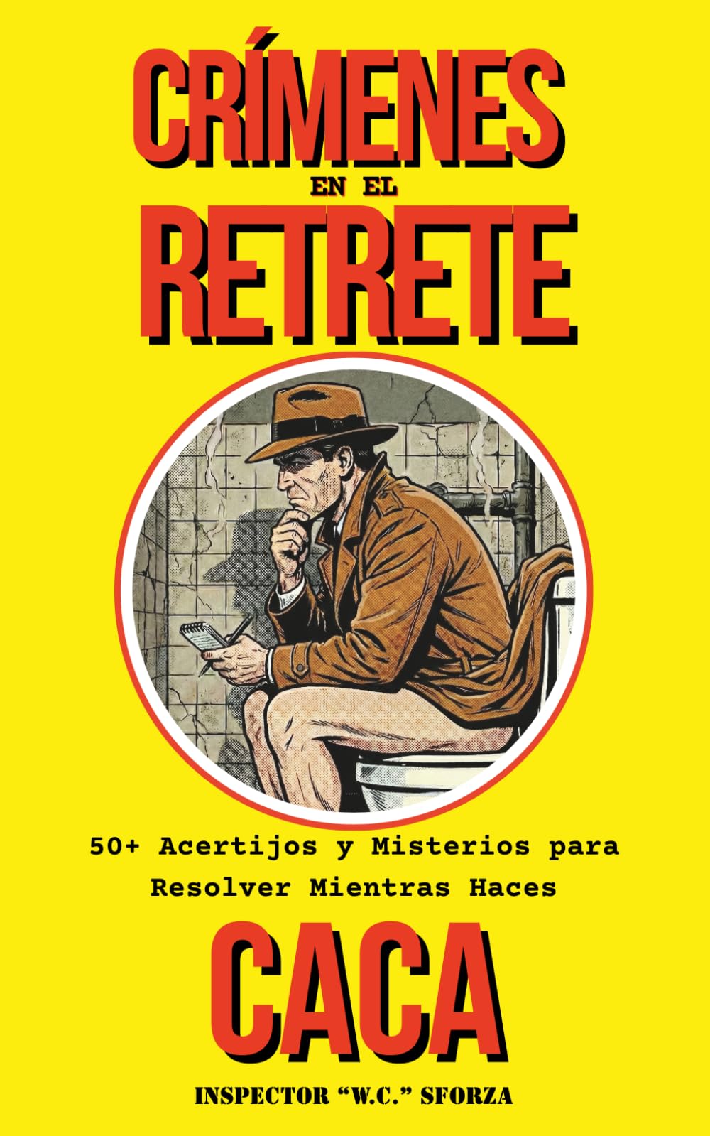 CRÍMENES EN EL RETRETE: 50+ Acertijos y Misterios para Resolver Mientras Haces CACA (Las investigaciones del inspector Sforza)