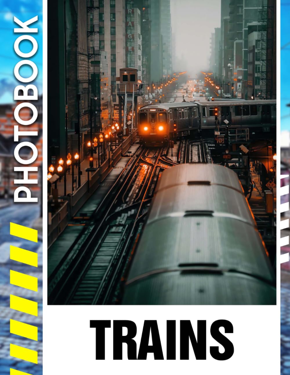 Trains Photo Book: A Stunning Visual Journey Through Locomotives, Railway Adventures, and Historic Train Stations | Vehicle Photobook