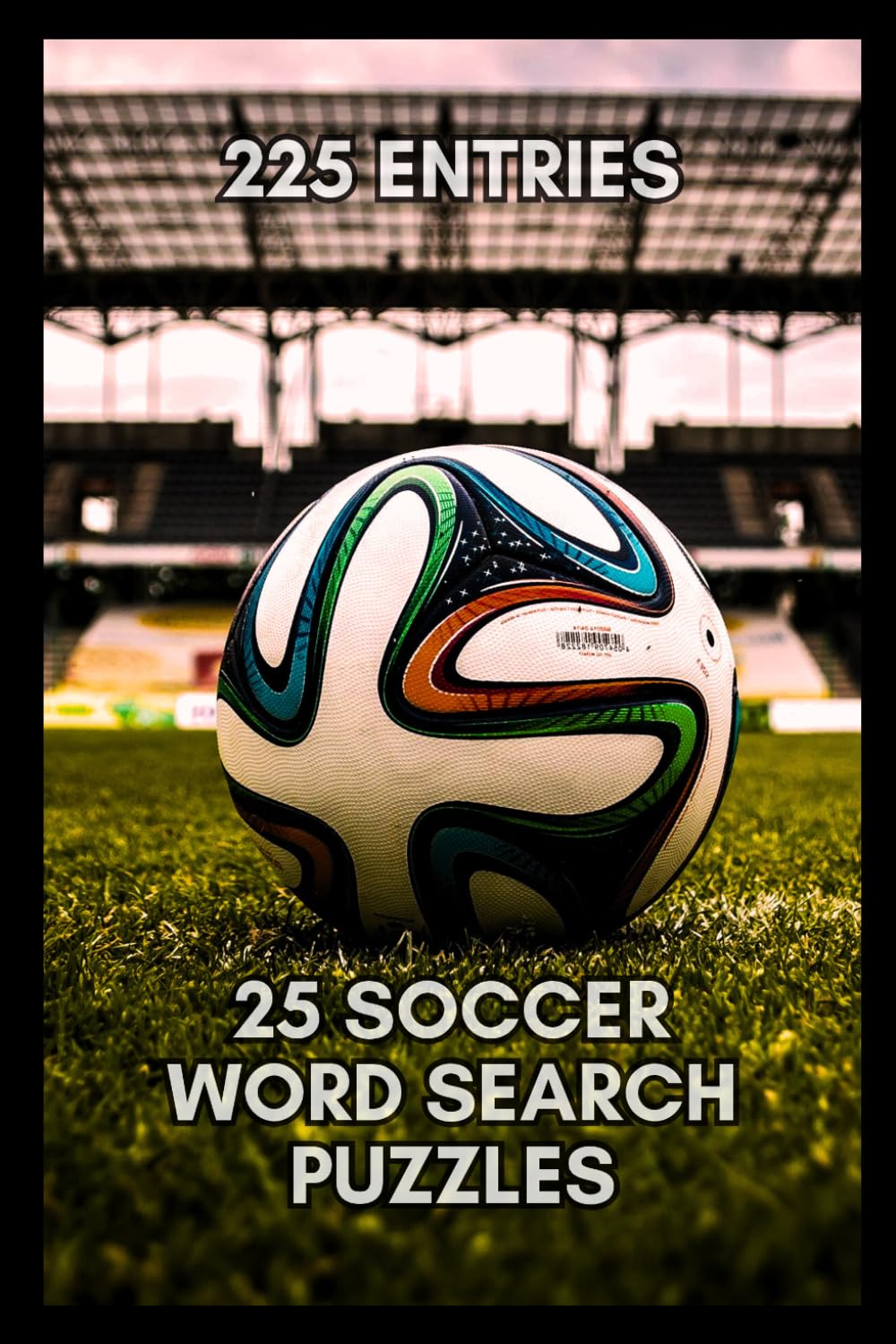 Ultimate Soccer Word Search Puzzlebook: 6x9 MEDIUM DIFFICULTY 25 SOCCER Word Search Puzzles for Adults and Teens who love Football, Brain Games ... Classic and Modern, with Complete Answer Key
