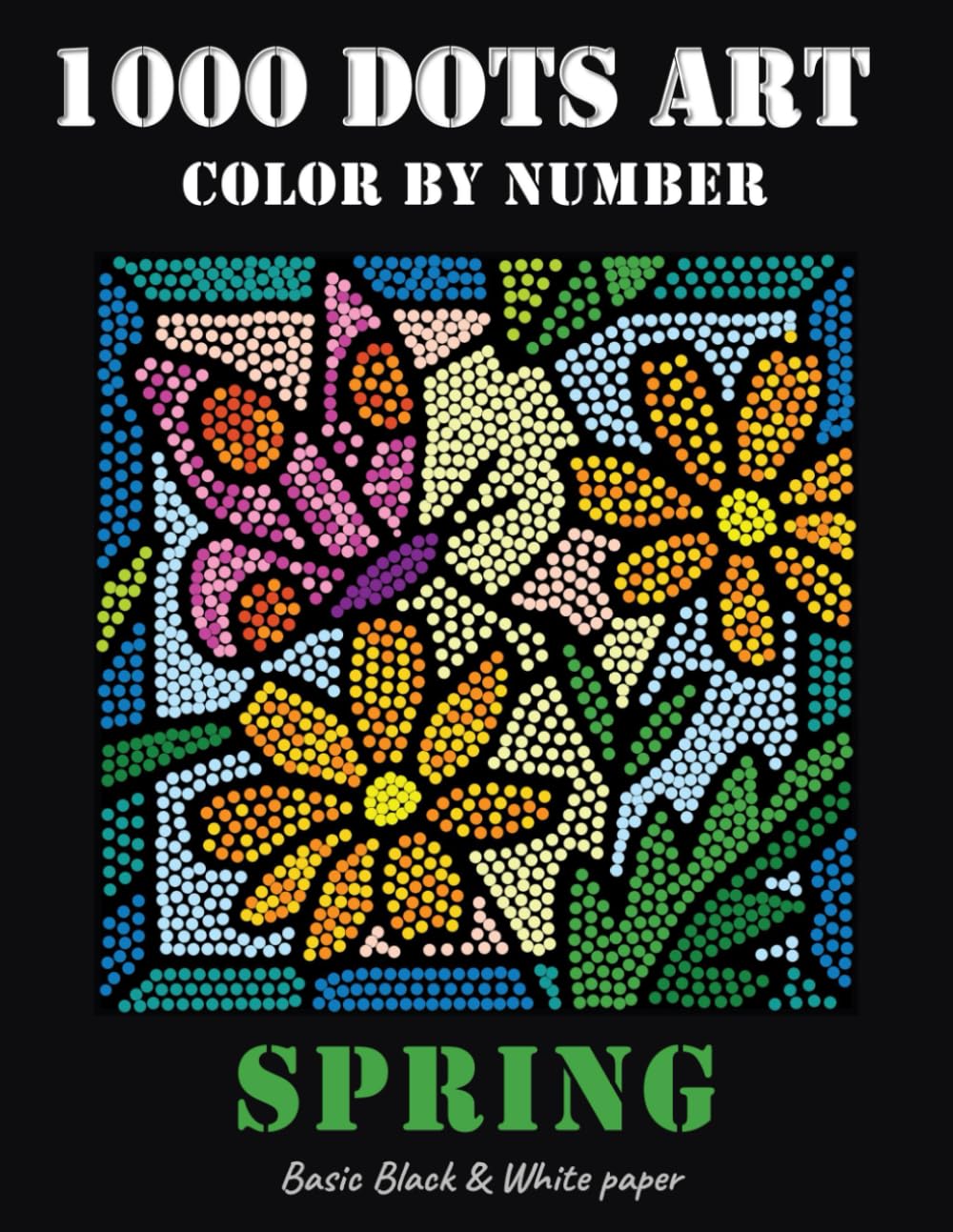 1000 Dots Art Color by number: SPRING - Coloring Book (Basic B/W paper edition)