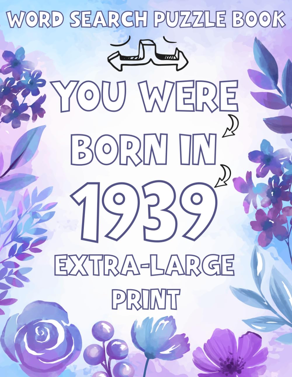 You Were Born In 1939 : Word Search Puzzle Book: Large Print Word Search Puzzle Book for Adults and Seniors with Over 100 Puzzles and Solutions
