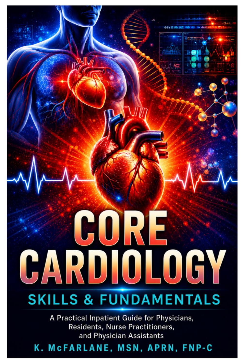 Core Cardiology Skills & Fundamentals: A Practical Inpatient Guide for Physicians, Residents, Nurse Practitioners, and Physician Assistants (The Inpatient Cardiology Series for APP & Physicians)